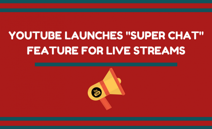 YouTube Launches Super Chat Feature for Live Streams