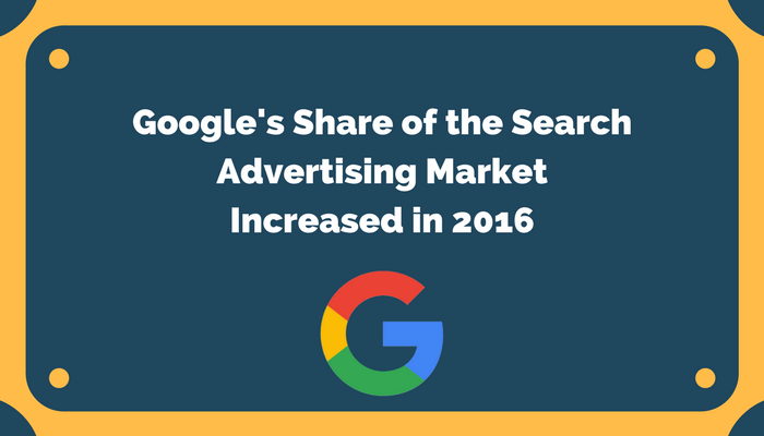 Google's Share of the Search Advertising Market Increased in 2016