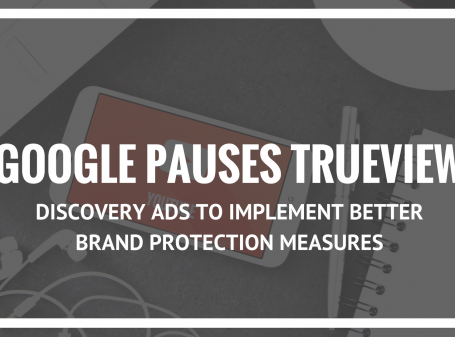 Google Pauses TrueView Discovery Ads to Implement Better Brand Protection Measures