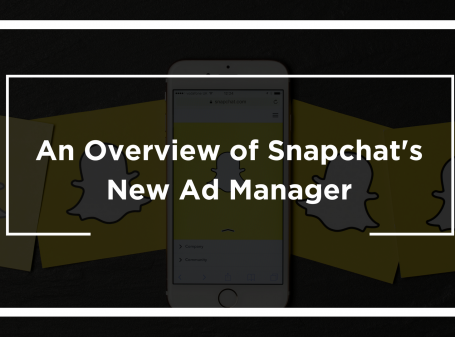 An Overview of Snapchat's New Ad Manager
