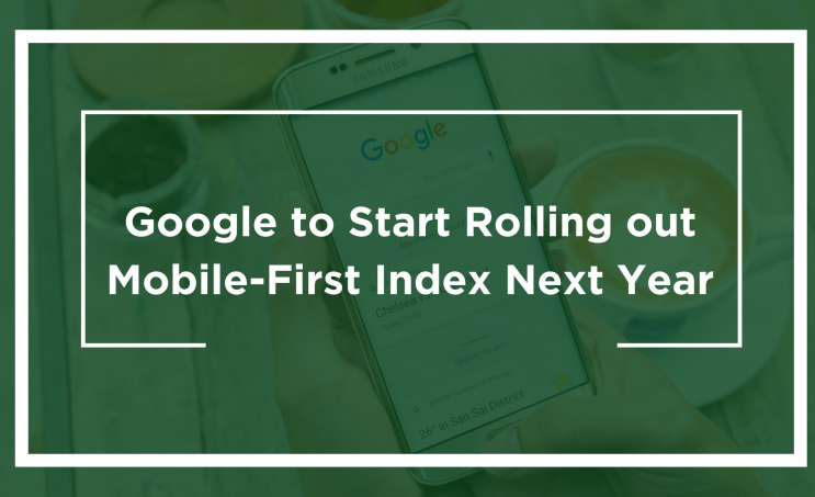 Google to Start Rolling out Mobile-First Index Next Year