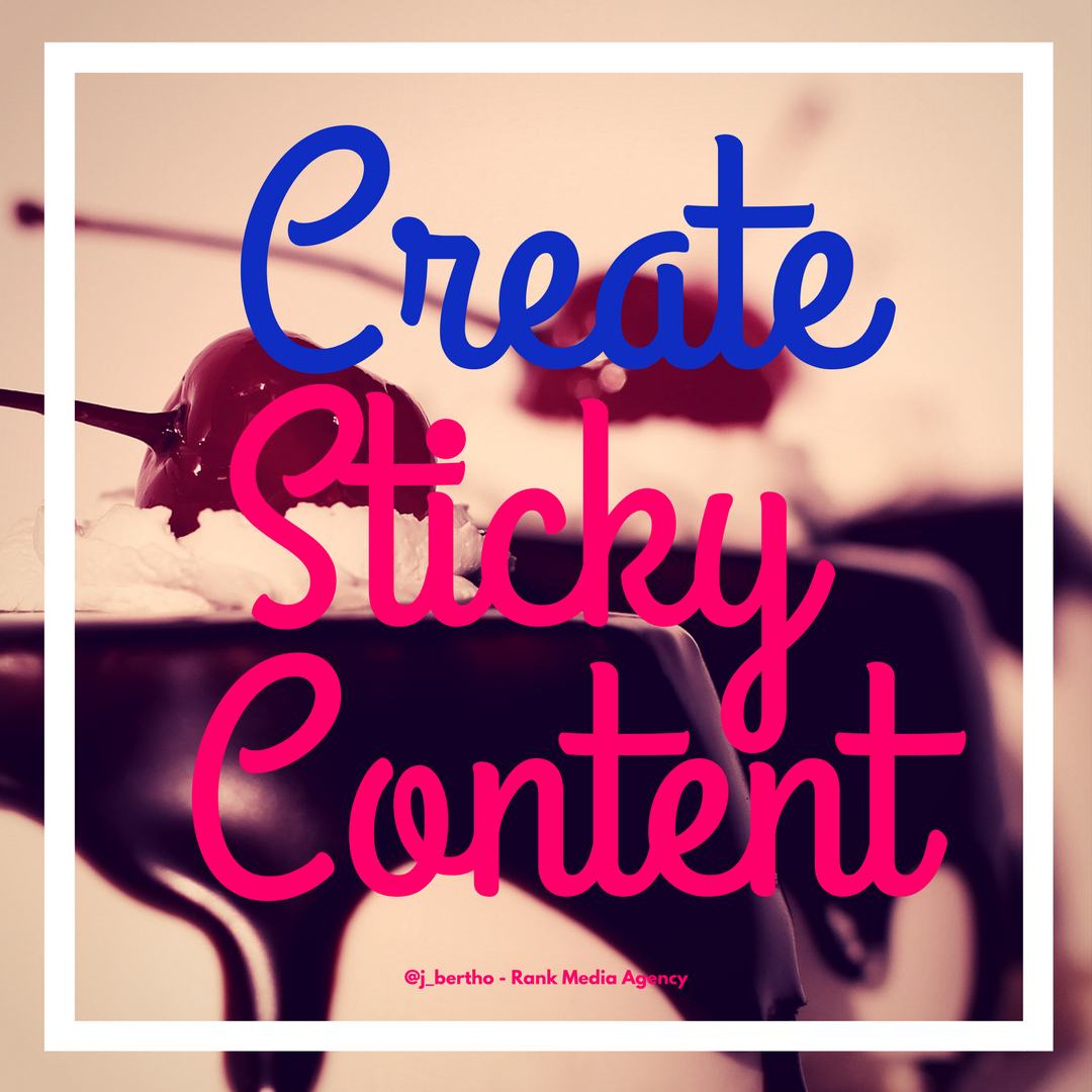 Create sticky content for social media marketing.