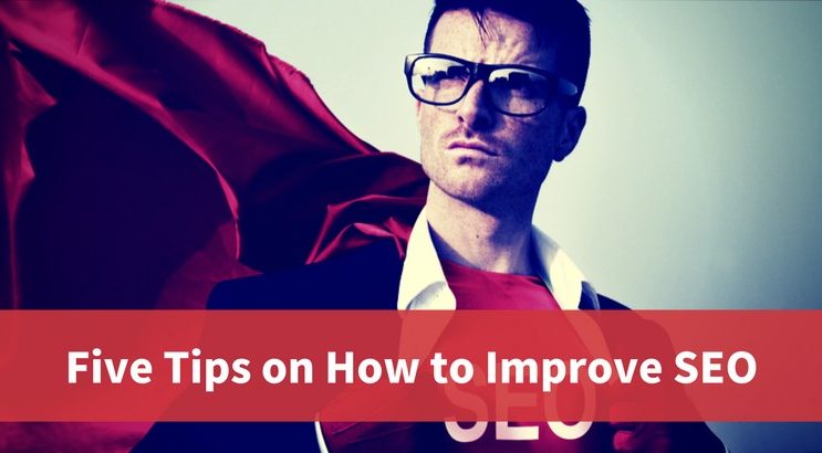 Five Tips on How to Improve SEO